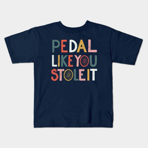 Pedal like you stole it Kids T-Shirt by cabinsupply